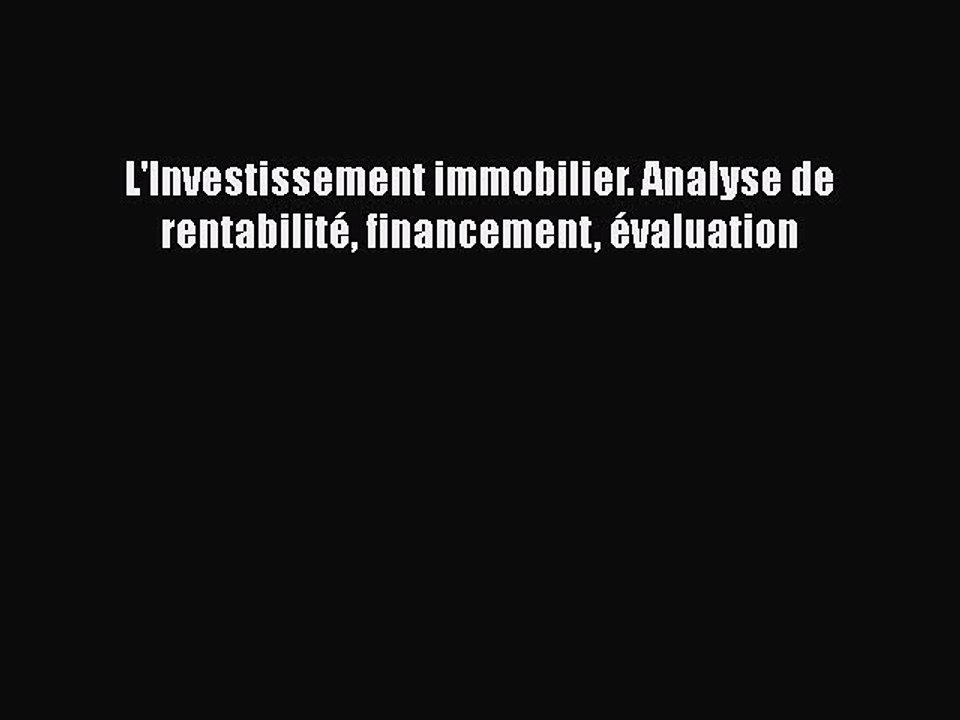 [PDF Download] L'Investissement immobilier. Analyse de rentabilité financement évaluation [Read]