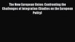 The New European Union: Confronting the Challenges of Integration (Studies on the European