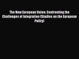 The New European Union: Confronting the Challenges of Integration (Studies on the European