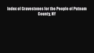 [PDF Download] Index of Gravestones for the People of Putnam County NY [Read] Online