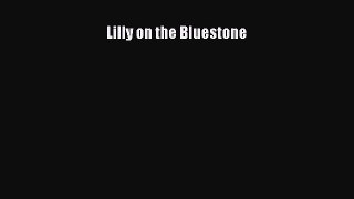 [PDF Download] Lilly on the Bluestone [Read] Online