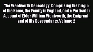 [PDF Download] The Wentworth Genealogy: Comprising the Origin of the Name the Family in England