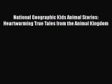 [PDF Download] National Geographic Kids Animal Stories: Heartwarming True Tales from the Animal