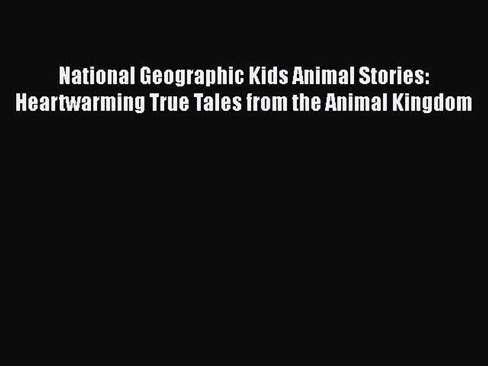 [PDF Download] National Geographic Kids Animal Stories: Heartwarming True Tales from the Animal