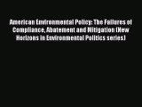 American Environmental Policy: The Failures of Compliance Abatement and Mitigation (New Horizons