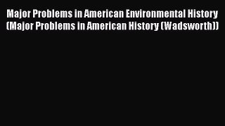 Major Problems in American Environmental History (Major Problems in American History (Wadsworth))
