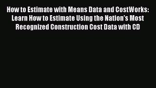 How to Estimate with Means Data and CostWorks: Learn How to Estimate Using the Nation's Most