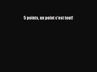 [PDF Télécharger] 5 points un point c'est tout! [PDF] en ligne