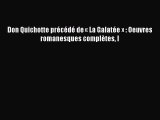 [PDF Télécharger] Don Quichotte précédé de « La Galatée » : Oeuvres romanesques complètes I
