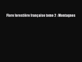 [PDF Télécharger] Flore forestière française tome 2 : Montagnes [PDF] en ligne
