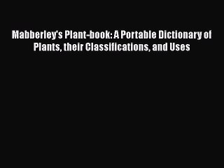 [PDF Download] Mabberley's Plant-book: A Portable Dictionary of Plants their Classifications