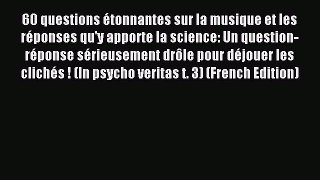 (PDF Download) 60 questions étonnantes sur la musique et les réponses qu'y apporte la science: