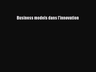 [PDF Download] Business models dans l'innovation [PDF] Online
