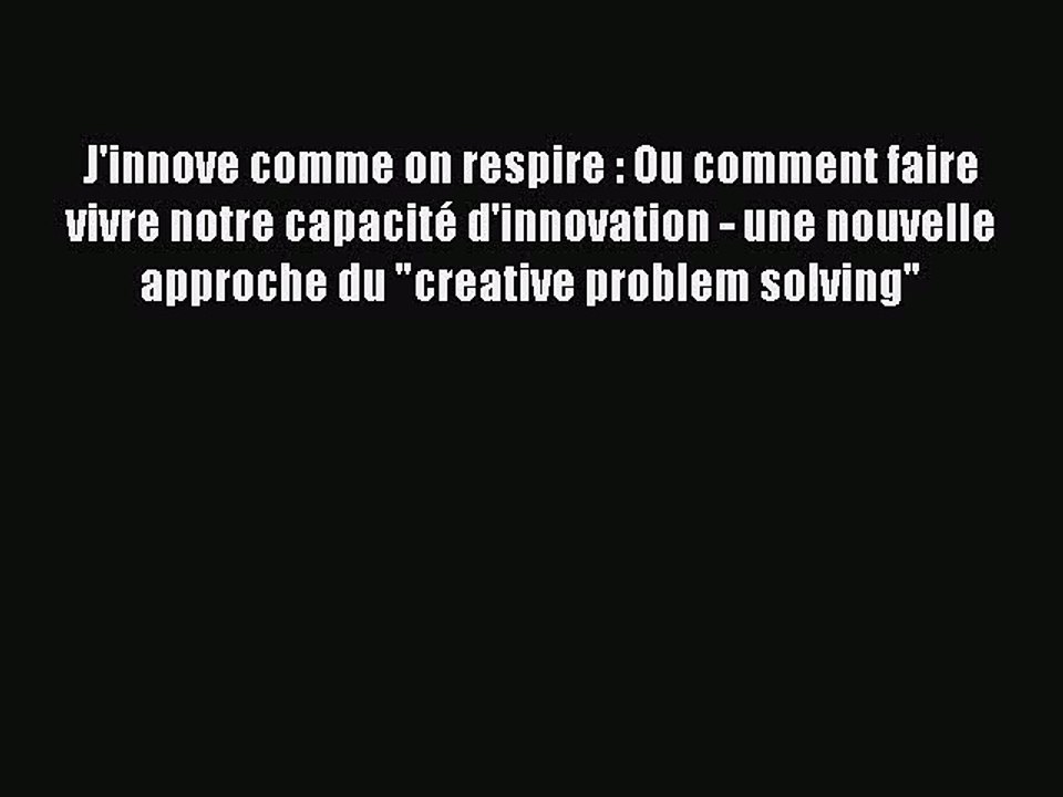 [PDF Download] J'innove comme on respire : Ou comment faire vivre notre capacité d'innovation