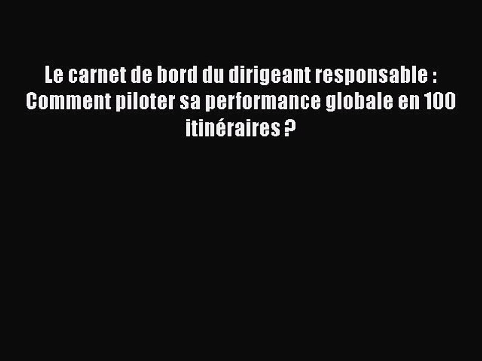 [PDF Download] Le carnet de bord du dirigeant responsable : Comment piloter sa performance