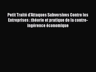 [PDF Download] Petit Traité d'Attaques Subversives Contre les Entreprises : théorie et pratique
