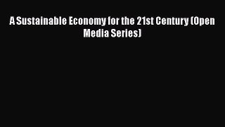 A Sustainable Economy for the 21st Century (Open Media Series)  Free Books
