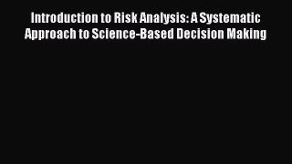 Introduction to Risk Analysis: A Systematic Approach to Science-Based Decision Making Free