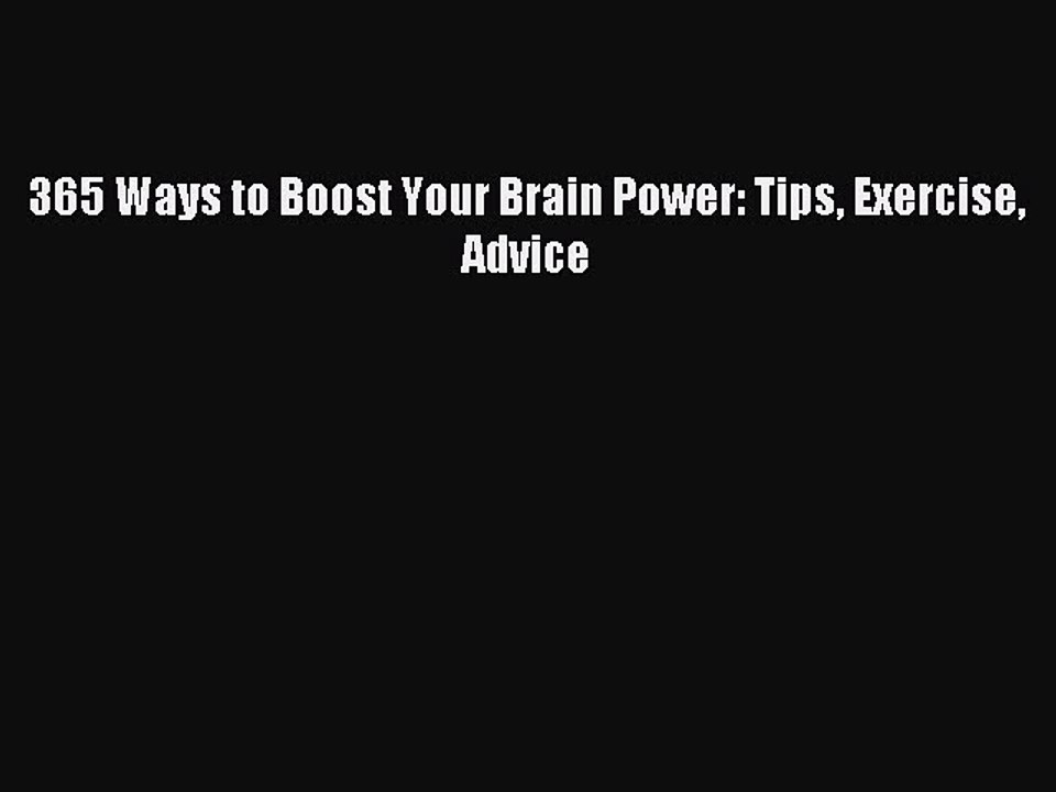 (PDF Download) 365 Ways to Boost Your Brain Power: Tips Exercise Advice Read Online
