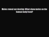 (PDF Download) Moles reveal our destiny: What show moles on the human body front? Read Online