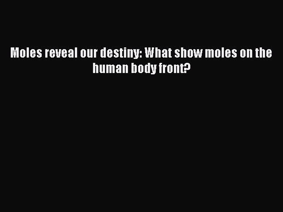 (PDF Download) Moles reveal our destiny: What show moles on the human body front? Read Online