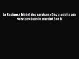 [PDF Download] Le Business Model des services : Des produits aux services dans le marché B