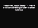 [PDF Download] Tout savoir sur... URGENT: Changez de business model! Les nouvelles opportunités