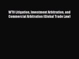 WTO Litigation Investment Arbitration and Commercial Arbitration (Global Trade Law)  Free Books