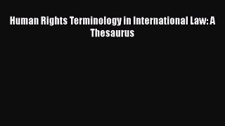 Human Rights Terminology in International Law: A Thesaurus  Free Books