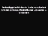 Ancient Egyptian Wisdom for the Internet: Ancient Egyptian Justice and Ancient Roman Law Applied