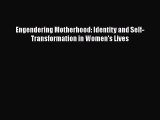 Engendering Motherhood: Identity and Self-Transformation in Women's Lives Free Download Book