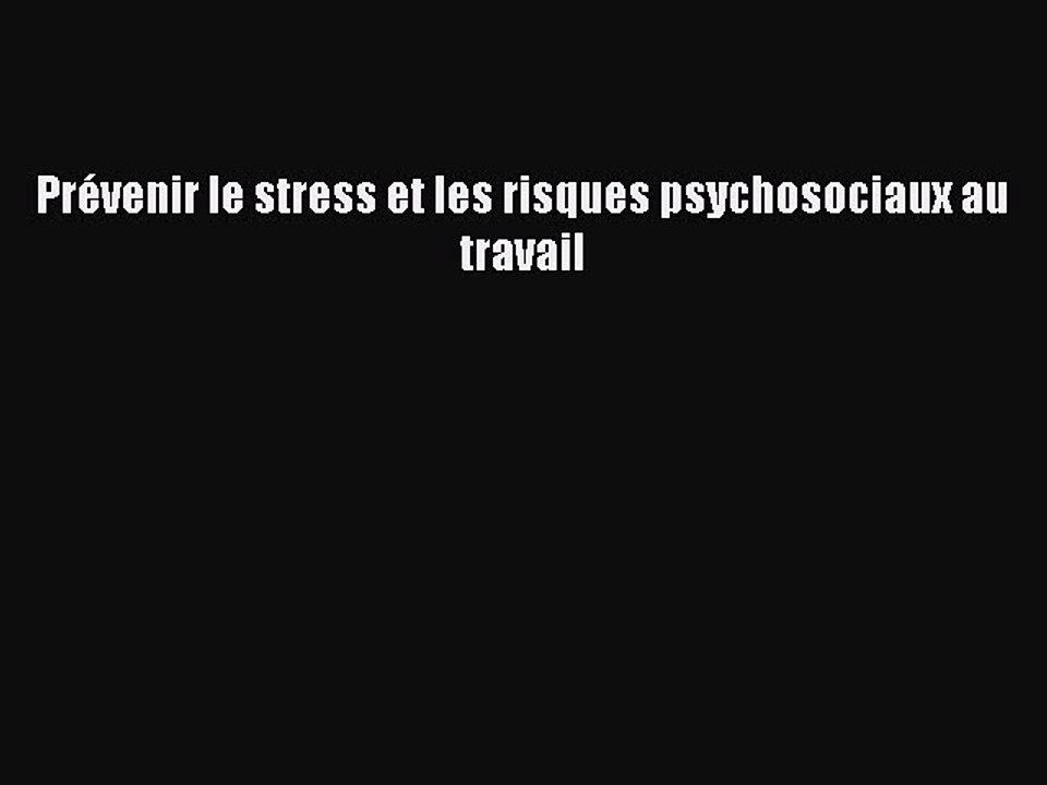 [PDF Download] Prévenir le stress et les risques psychosociaux au travail [Download] Online