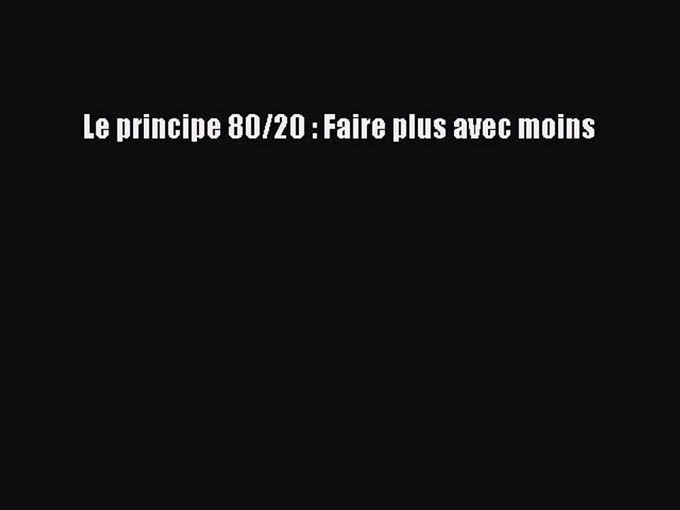[PDF Download] Le principe 80/20 : Faire plus avec moins [PDF] Full Ebook