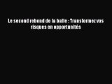 [PDF Download] Le second rebond de la balle : Transformez vos risques en opportunités [Download]