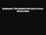 [PDF Download] Backpacker's The National Parks Coast to Coast: 100 Best Hikes [Read] Online