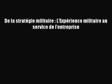 [PDF Download] De la stratégie militaire : L'Expérience militaire au service de l'entreprise