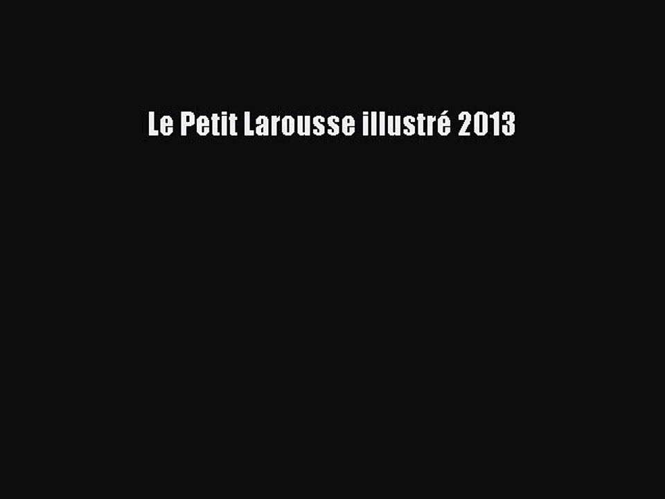 [PDF Télécharger] Le Petit Larousse illustré 2013 [lire] en ligne