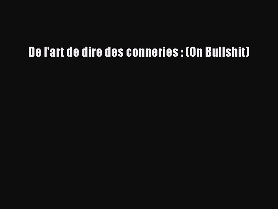 [PDF Télécharger] De l'art de dire des conneries : (On Bullshit) [PDF] en ligne