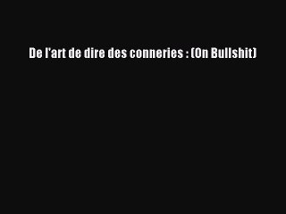 [PDF Télécharger] De l'art de dire des conneries : (On Bullshit) [PDF] en ligne