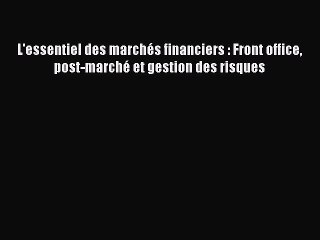 [PDF Download] L'essentiel des marchés financiers : Front office post-marché et gestion des