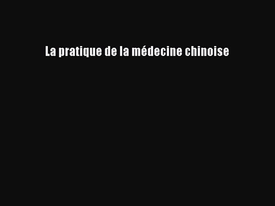 [PDF Télécharger] La pratique de la médecine chinoise [PDF] Complet Ebook