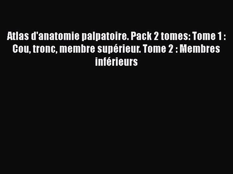 [PDF Télécharger] Atlas d'anatomie palpatoire. Pack 2 tomes: Tome 1 : Cou tronc membre supérieur.