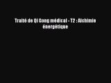 [PDF Télécharger] Traité de Qi Gong médical - T2 : Alchimie énergétique [PDF] en ligne