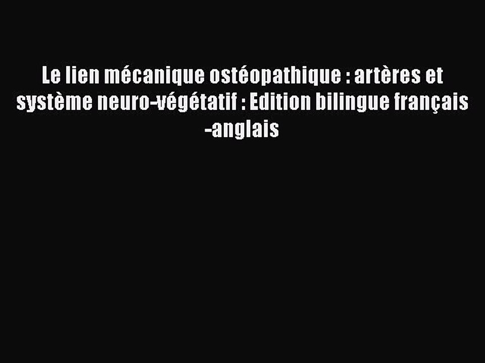 [PDF Télécharger] Le lien mécanique ostéopathique : artères et système neuro-végétatif : Edition