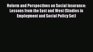 Reform and Perspectives on Social Insurance: Lessons from the East and West (Studies in Employment