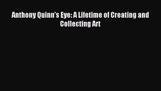 (PDF Download) Anthony Quinn's Eye: A Lifetime of Creating and Collecting Art Download