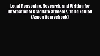 Legal Reasoning Research and Writing for International Graduate Students Third Edition (Aspen