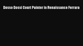 (PDF Download) Dosso Dossi Court Painter in Renaissance Ferrara Download