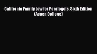 California Family Law for Paralegals Sixth Edition (Aspen College)  Free Books