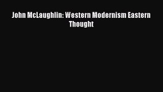 (PDF Download) John McLaughlin: Western Modernism Eastern Thought Download